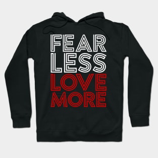 FEAR LESS LOVE MORE Hoodie